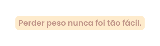 Perder peso nunca foi tão fácil