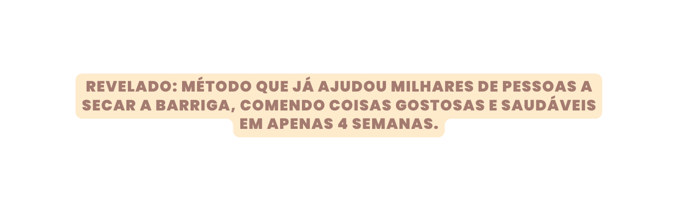 REVELADO MÉTODO QUE JÁ AJUDOU MILHARES DE PESSOAS A SECAR A BARRIGA COMENDO COISAS GOSTOSAS E SAUDÁVEIS EM APENAS 4 SEMANAS