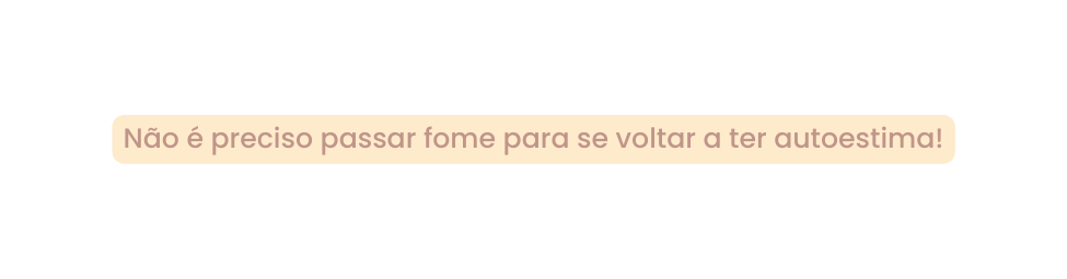 Não é preciso passar fome para se voltar a ter autoestima